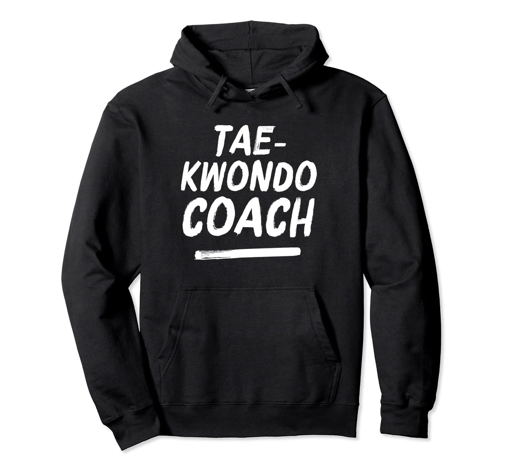 Taekwondo Coach Martial Arts Coaches Hoodie - Streetwear Style Unisex - T-Shirt, Sweatshirt, Hoodie
