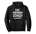 Taekwondo Coach Martial Arts Coaches Hoodie - Streetwear Style Unisex - T-Shirt, Sweatshirt, Hoodie