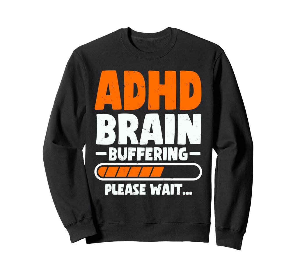 Adhd Brain Buffering Funny Adhd Sweatshirt - Unique Graphic Unisex - T-Shirt, Sweatshirt, Hoodie