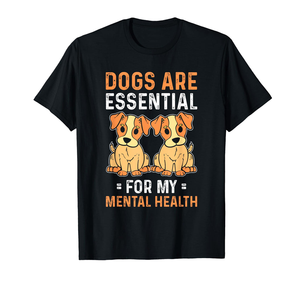 Dogs Are My Mental Health T-Shirt - Fun Novelty Design Men Women - T-Shirt, Sweatshirt, Hoodie