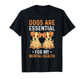 Dogs Are My Mental Health T-Shirt - Fun Novelty Design Men Women - T-Shirt, Sweatshirt, Hoodie