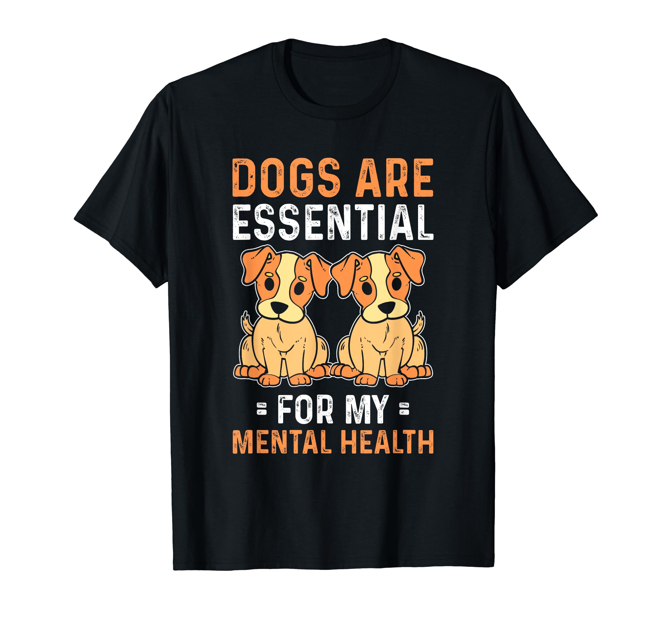 Dogs Are My Mental Health T-Shirt - Fun Novelty Design Men Women - T-Shirt, Sweatshirt, Hoodie