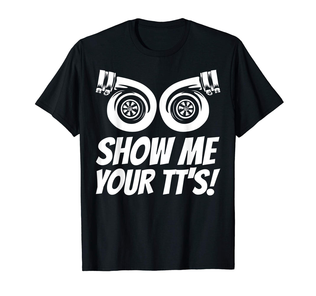 Funny Show Me Your Tts Gift Car T-Shirt - Fun Novelty Design for Adults - T-Shirt, Sweatshirt, Hoodie