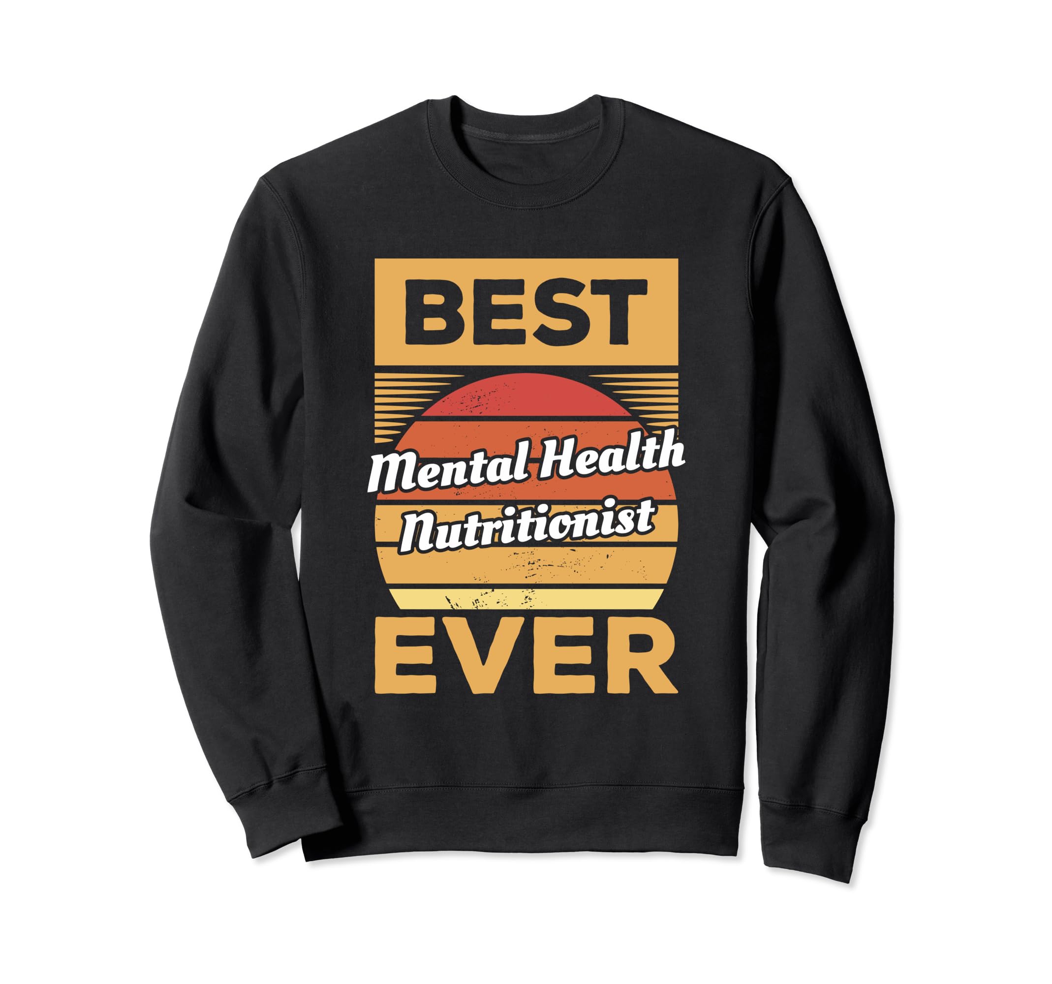 Best Mental Health Nutritionist Ever Sweatshirt - Aesthetic Graphic Unisex - T-Shirt, Sweatshirt, Hoodie