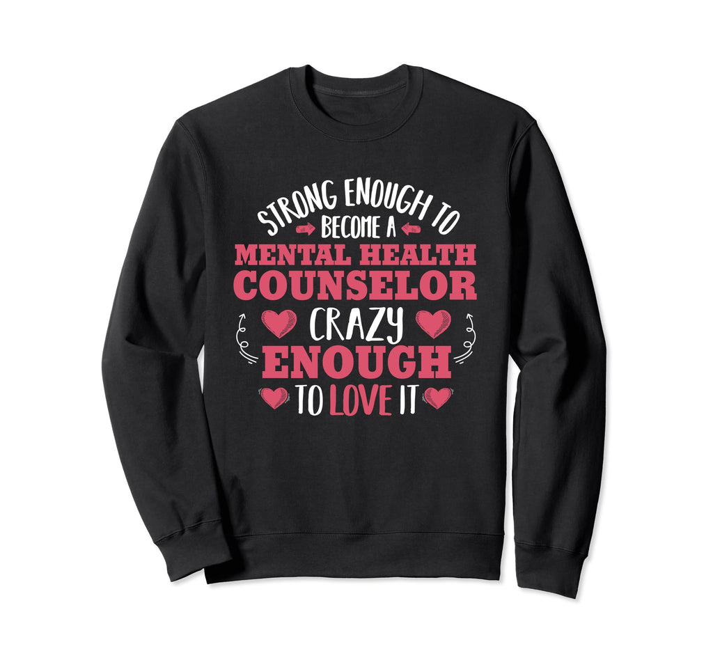 Strong Enough Mental Health Counselor Sweatshirt - Custom Art Print Unisex - T-Shirt, Sweatshirt, Hoodie