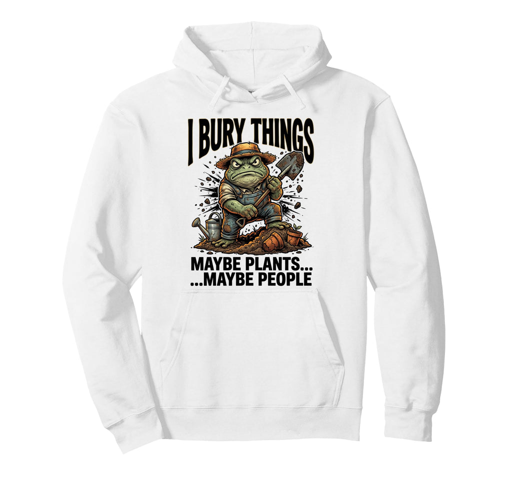 Funny Toad Gardener I Bury Things Maybe Hoodie - Unique Graphic for Adults - T-Shirt, Sweatshirt, Hoodie
