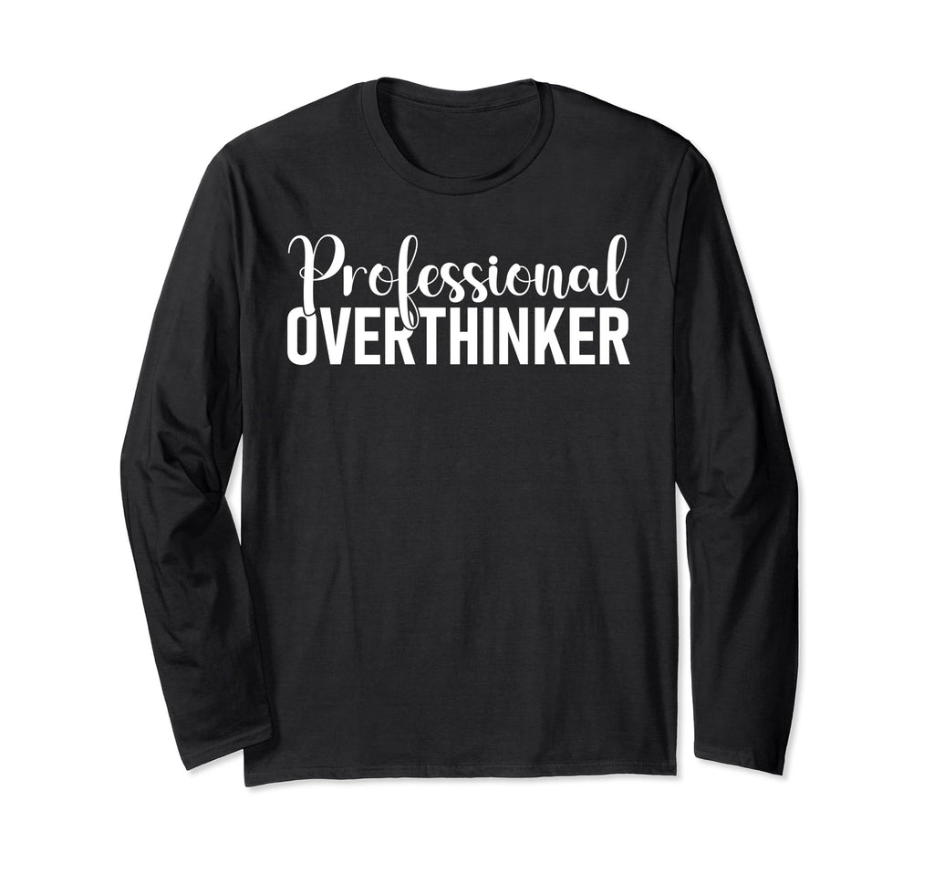 Hold Let Me Overthink This T-Shirt - Novelty Apparel Men Women - T-Shirt, Sweatshirt, Hoodie