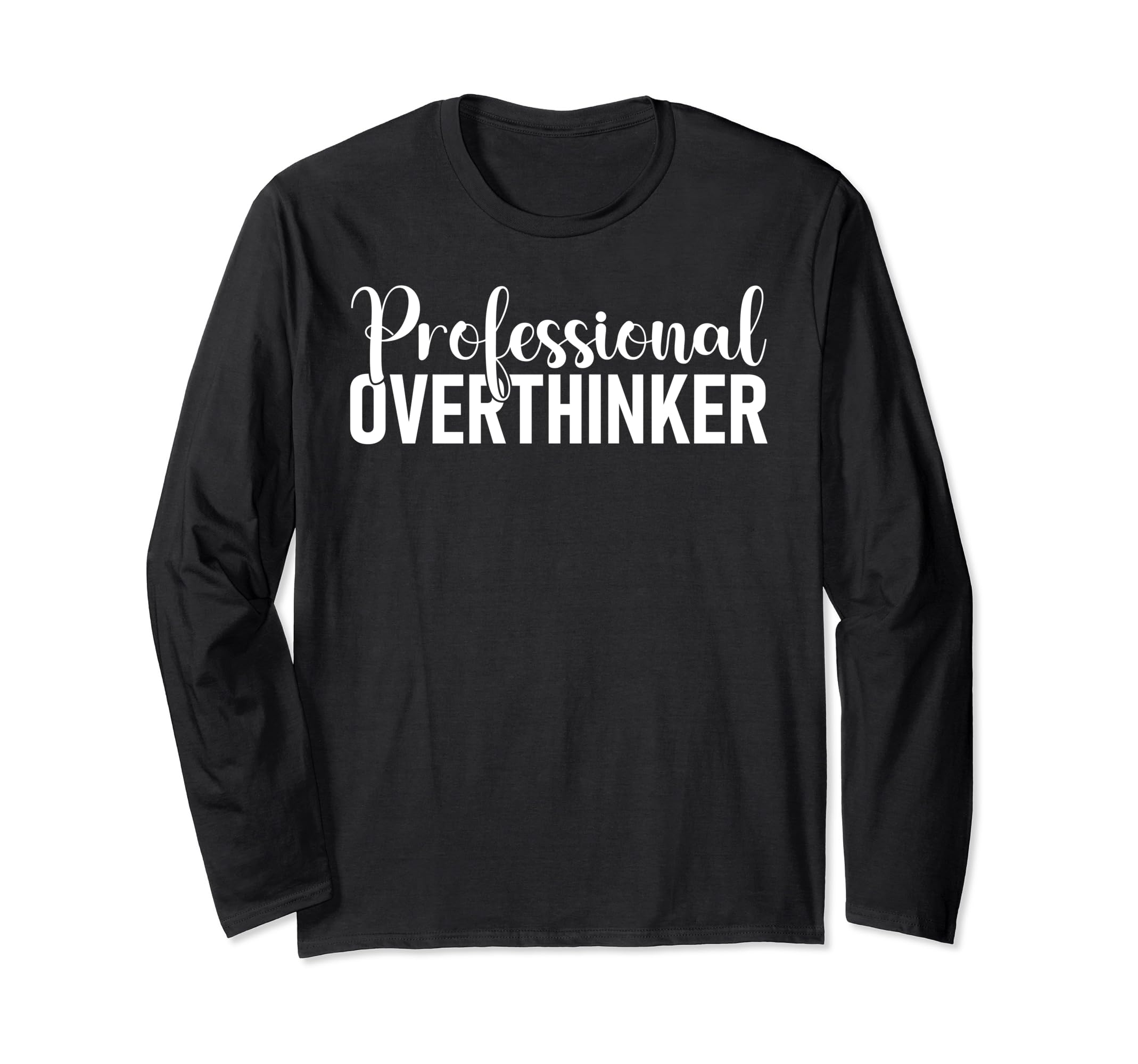 Hold Let Me Overthink This T-Shirt - Novelty Apparel Men Women - T-Shirt, Sweatshirt, Hoodie