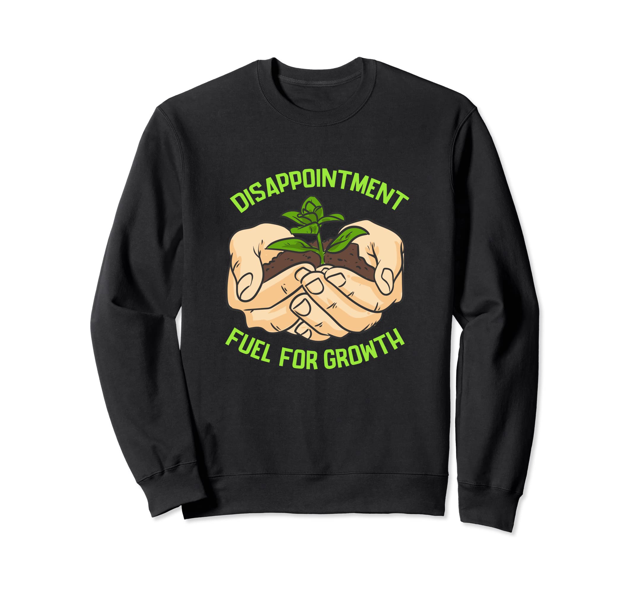 Disappointment Fuels Growth Mental Sweatshirt - Streetwear Style Men Women - T-Shirt, Sweatshirt, Hoodie