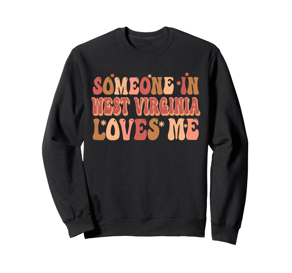 Someone West Virginia Loves Me Sweatshirt - Aesthetic Graphic Men Women - T-Shirt, Sweatshirt, Hoodie