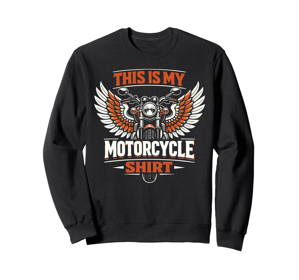 Motorcycle Biker This Is My Motorcycle Sweatshirt - Streetwear Style Unisex - T-Shirt, Sweatshirt, Hoodie