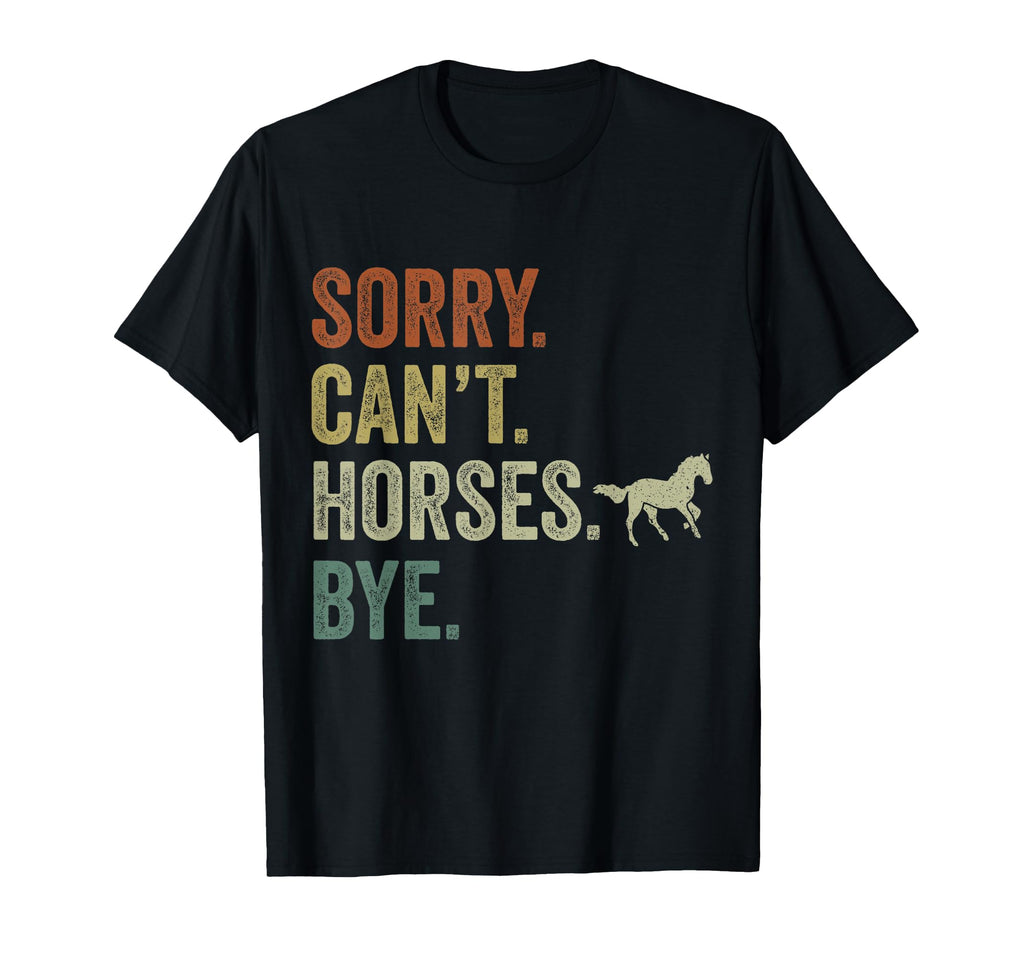 Sorry Cant Horses Bye Funny Cowboy T-Shirt - Fun Novelty Design for Adults - T-Shirt, Sweatshirt, Hoodie