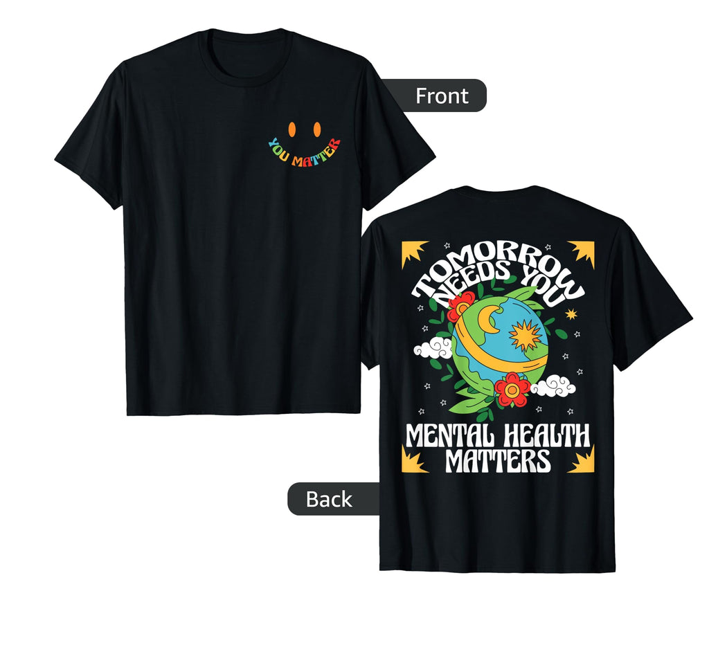 You Matter Tomorrow Needs You Mental T-Shirt - Aesthetic Graphic Unisex - T-Shirt, Sweatshirt, Hoodie