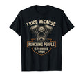 I Ride Because Motorcycle Biker T-Shirt - Fun Novelty Design Men Women - T-Shirt, Sweatshirt, Hoodie