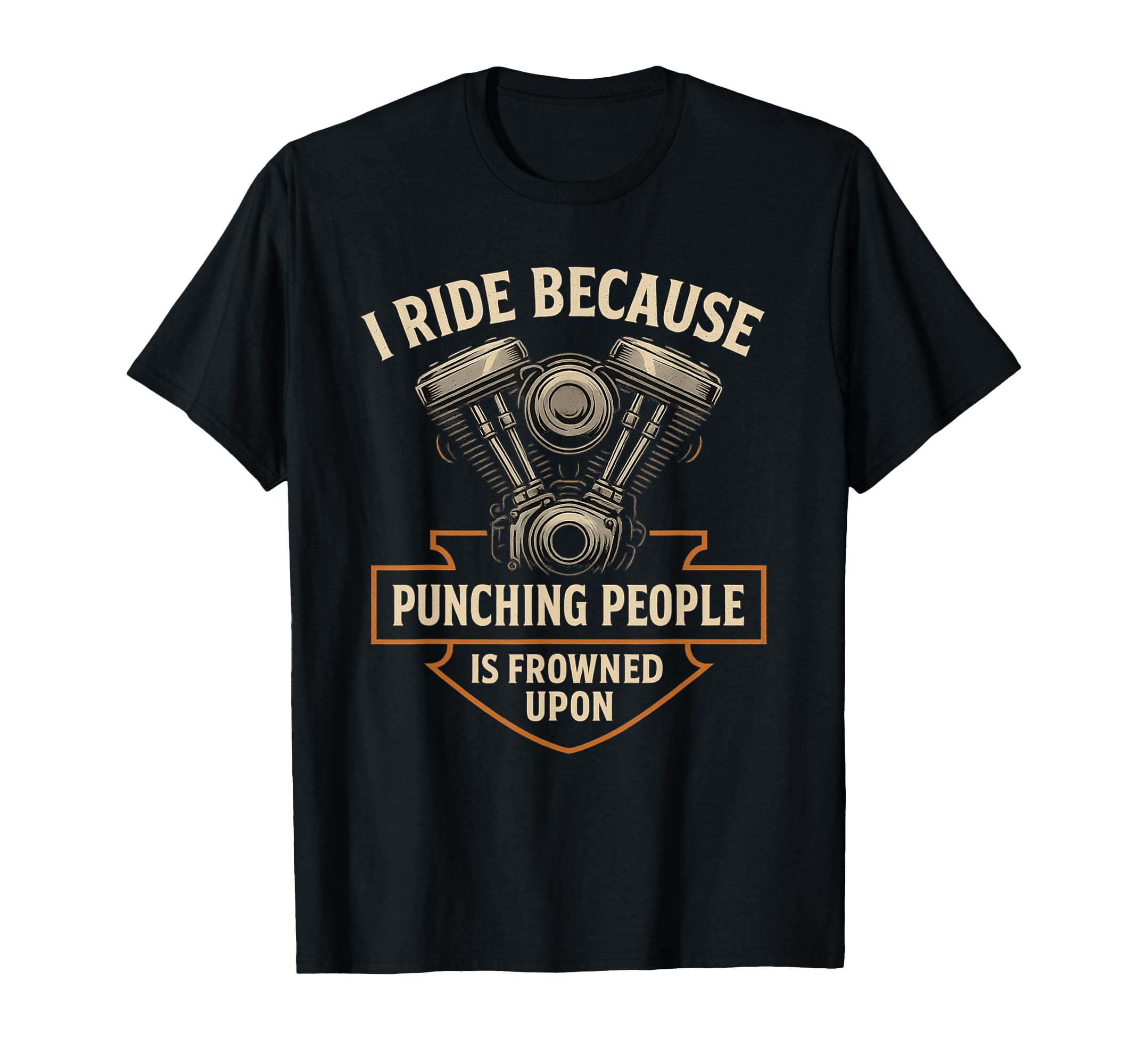 I Ride Because Motorcycle Biker T-Shirt - Fun Novelty Design Men Women - T-Shirt, Sweatshirt, Hoodie