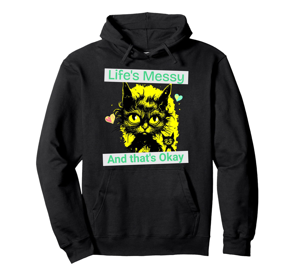 Lifes Messy Thats Ok Funny Cat Hoodie - Casual Everyday Wear Men Women - T-Shirt, Sweatshirt, Hoodie