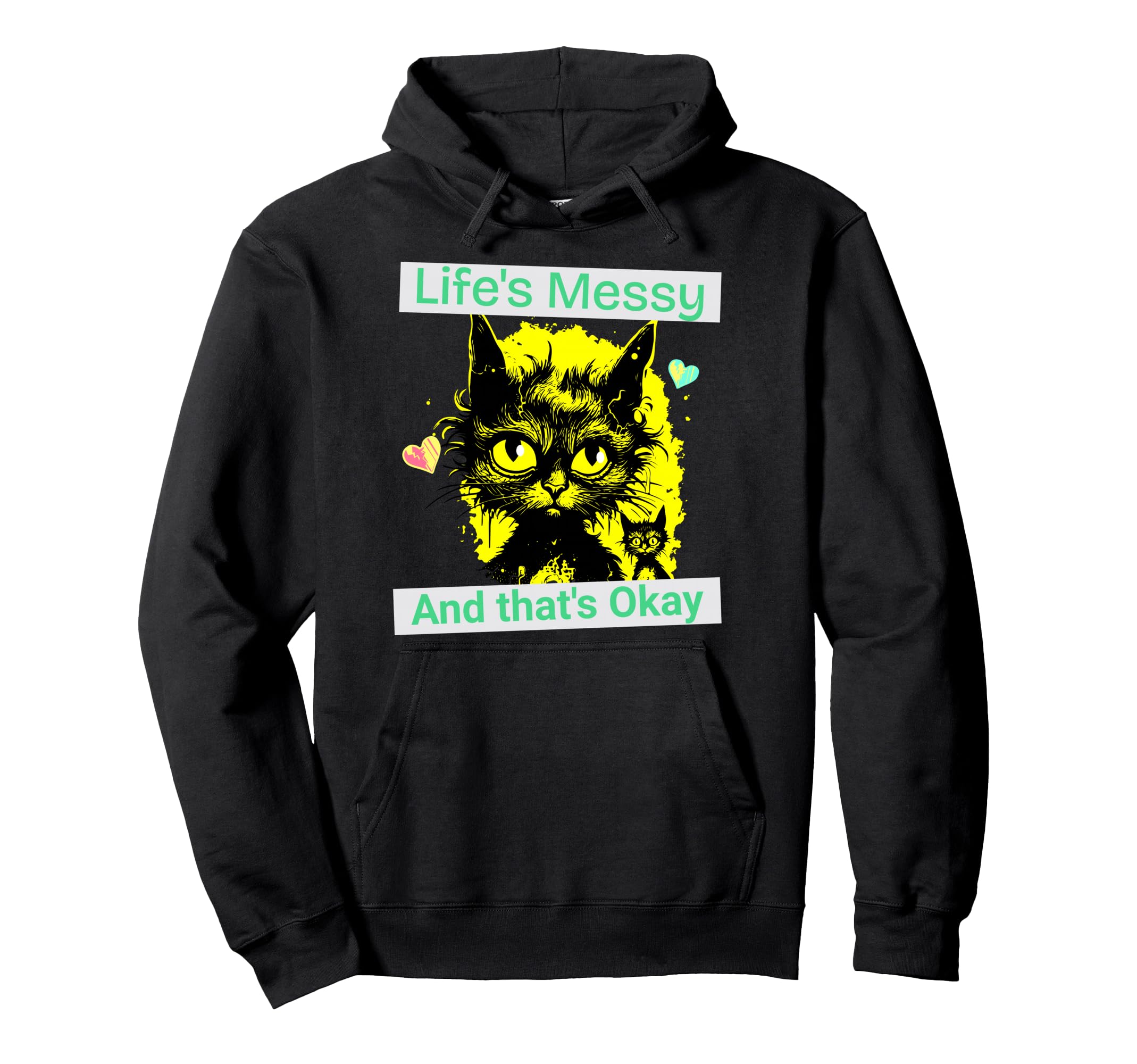 Lifes Messy Thats Ok Funny Cat Hoodie - Casual Everyday Wear Men Women - T-Shirt, Sweatshirt, Hoodie