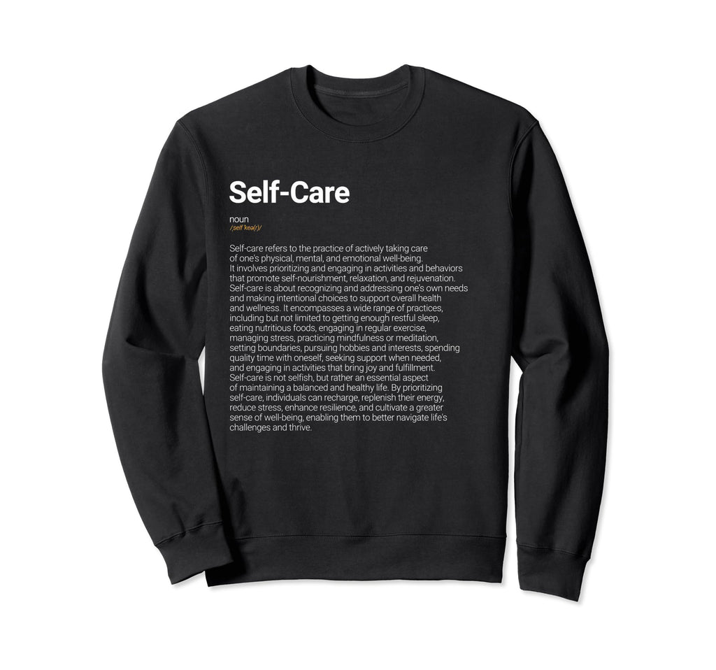 Self Care Funny Dictionary Sweatshirt - Streetwear Style for Adults - T-Shirt, Sweatshirt, Hoodie