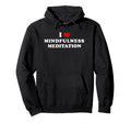 I Love Mindfulness Meditation Heart Hoodie - Aesthetic Graphic Men Women - T-Shirt, Sweatshirt, Hoodie