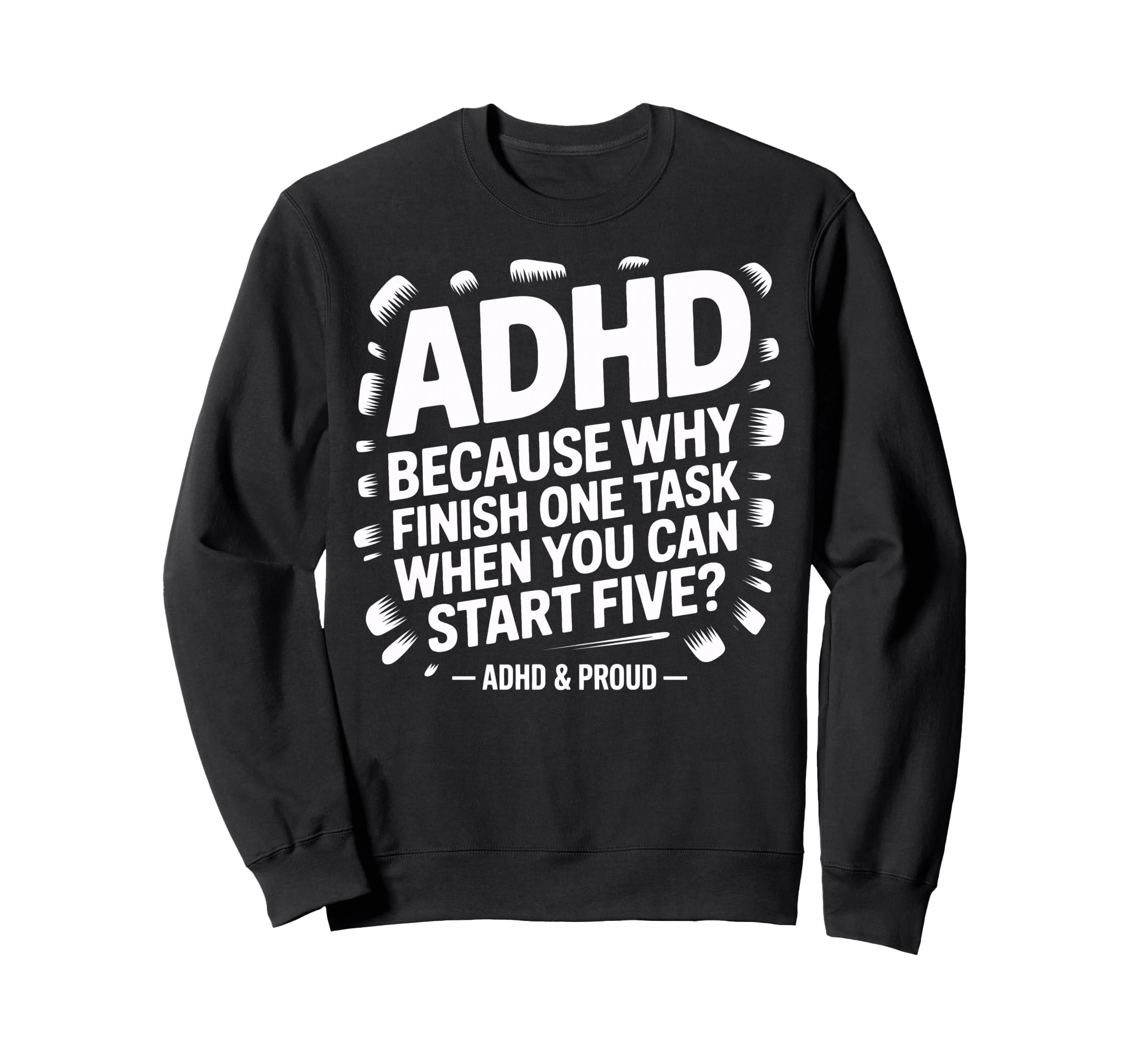 Adhd Start Five Tasks Joke Busy Sweatshirt - Minimalist Print for Adults - T-Shirt, Sweatshirt, Hoodie