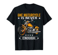 One Motorcycle Is Never Enough Funny T-Shirt - Aesthetic Graphic Unisex - T-Shirt, Sweatshirt, Hoodie