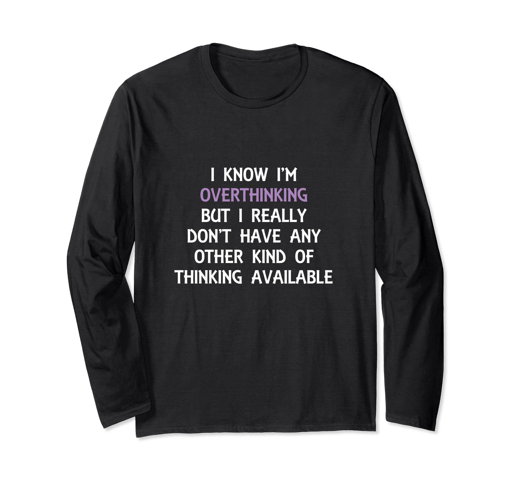 Funny Overthinking Witty Sarcastic Self T-Shirt - Unique Graphic Unisex - T-Shirt, Sweatshirt, Hoodie