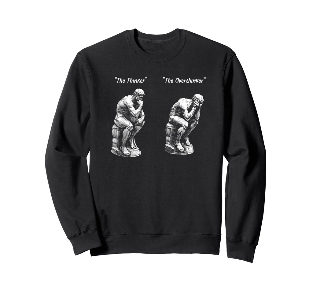 Thinker Statue Overthinker Rodin Sweatshirt - Fun Novelty Design Men Women - T-Shirt, Sweatshirt, Hoodie