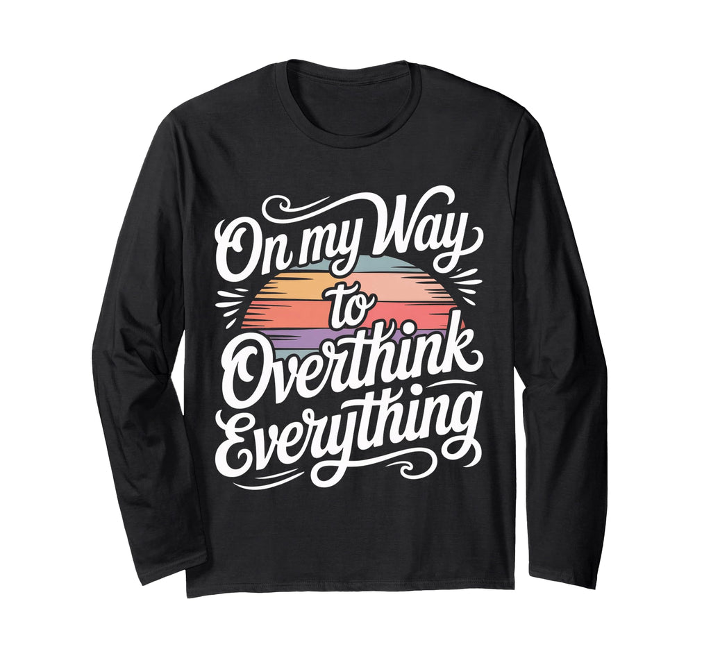 My Way To Overthink Everything T-Shirt - Aesthetic Graphic for Adults - T-Shirt, Sweatshirt, Hoodie