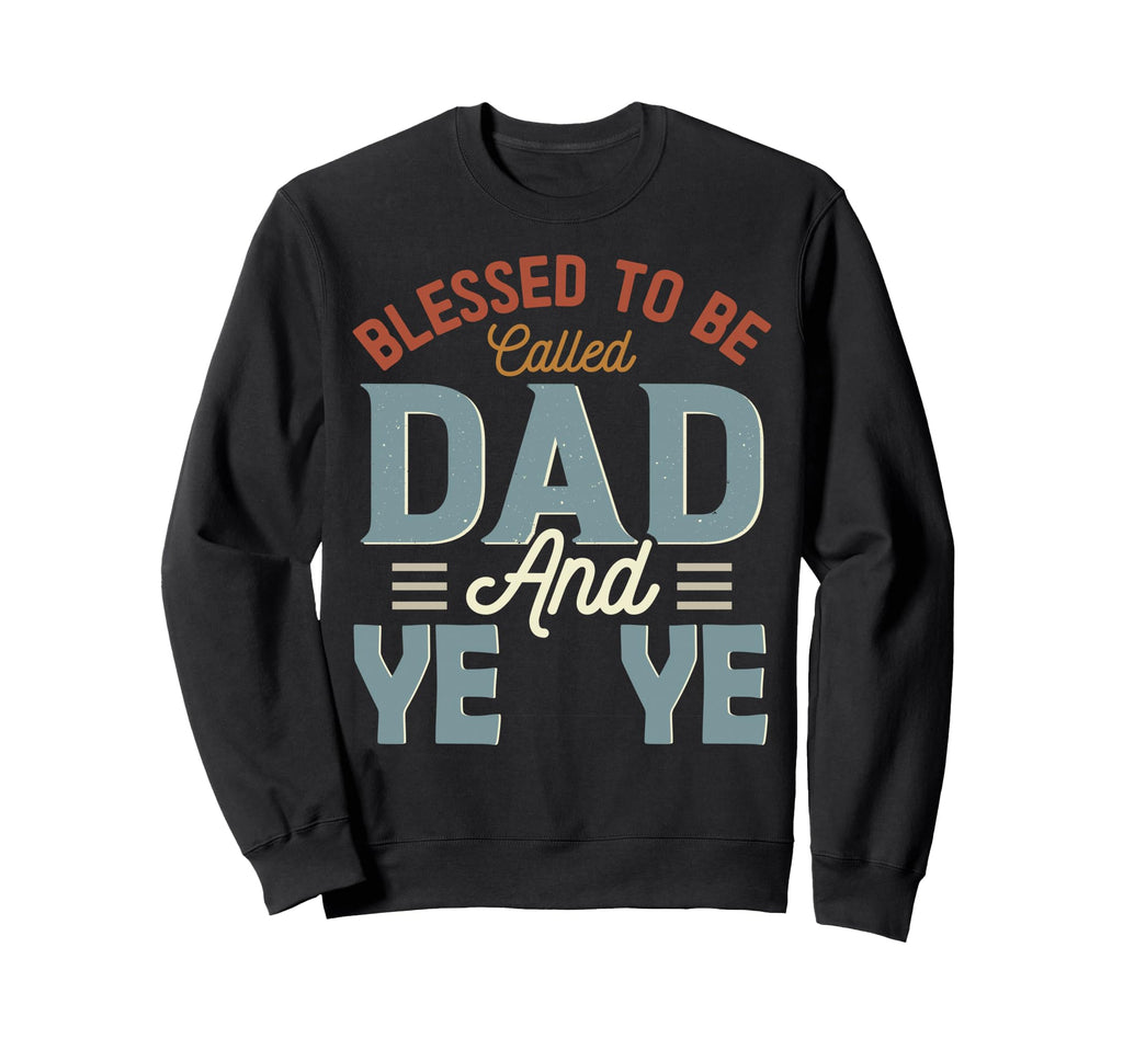Blessed To Be Called Dad And Ye Ye Sweatshirt - Minimalist Print Men Women - T-Shirt, Sweatshirt, Hoodie
