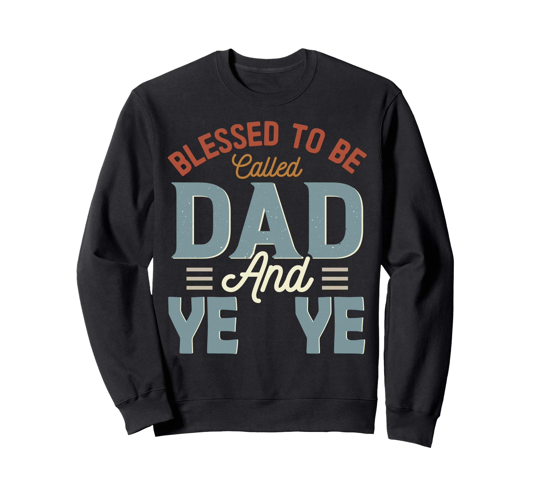 Blessed To Be Called Dad And Ye Ye Sweatshirt - Minimalist Print Men Women - T-Shirt, Sweatshirt, Hoodie