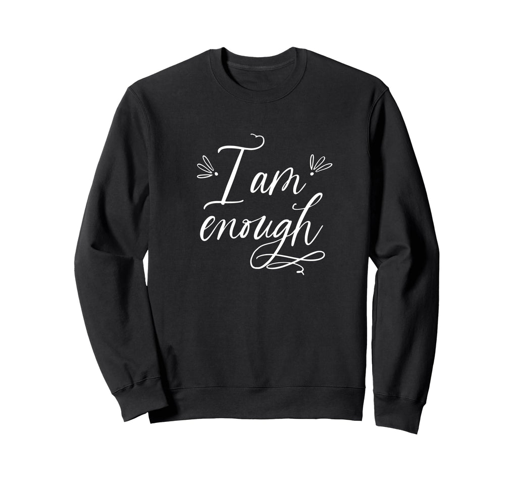 I Am Enough Self Care Fun Sweatshirt - Aesthetic Graphic Men Women - T-Shirt, Sweatshirt, Hoodie