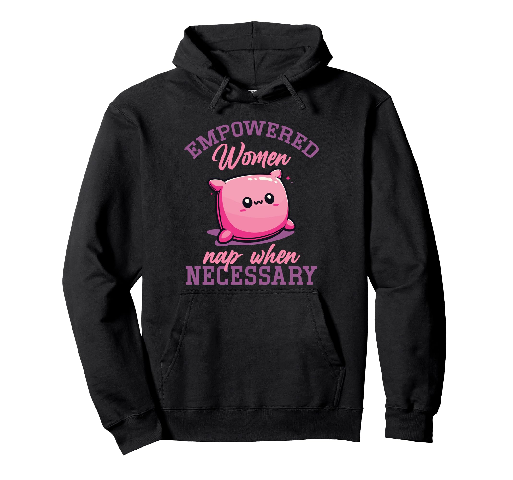 Empowered Nap When Necessary Feminist Self Hoodie - Novelty Apparel Unisex - T-Shirt, Sweatshirt, Hoodie