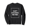 Cant Colonize Vibe Sweatshirt - Graphic Print Men Women - T-Shirt, Sweatshirt, Hoodie