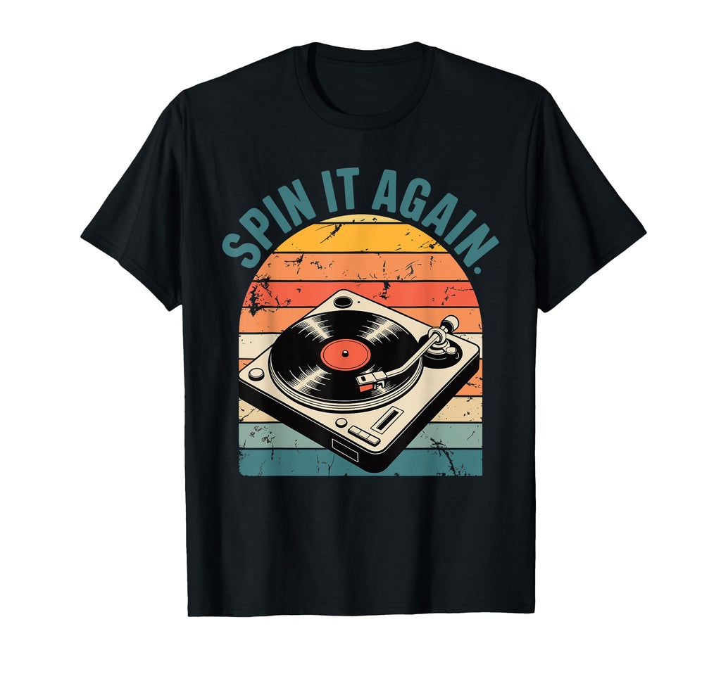 Spin It Again Turntable Dj Music Vinyl T-Shirt - Fun Novelty Design Unisex - T-Shirt, Sweatshirt, Hoodie