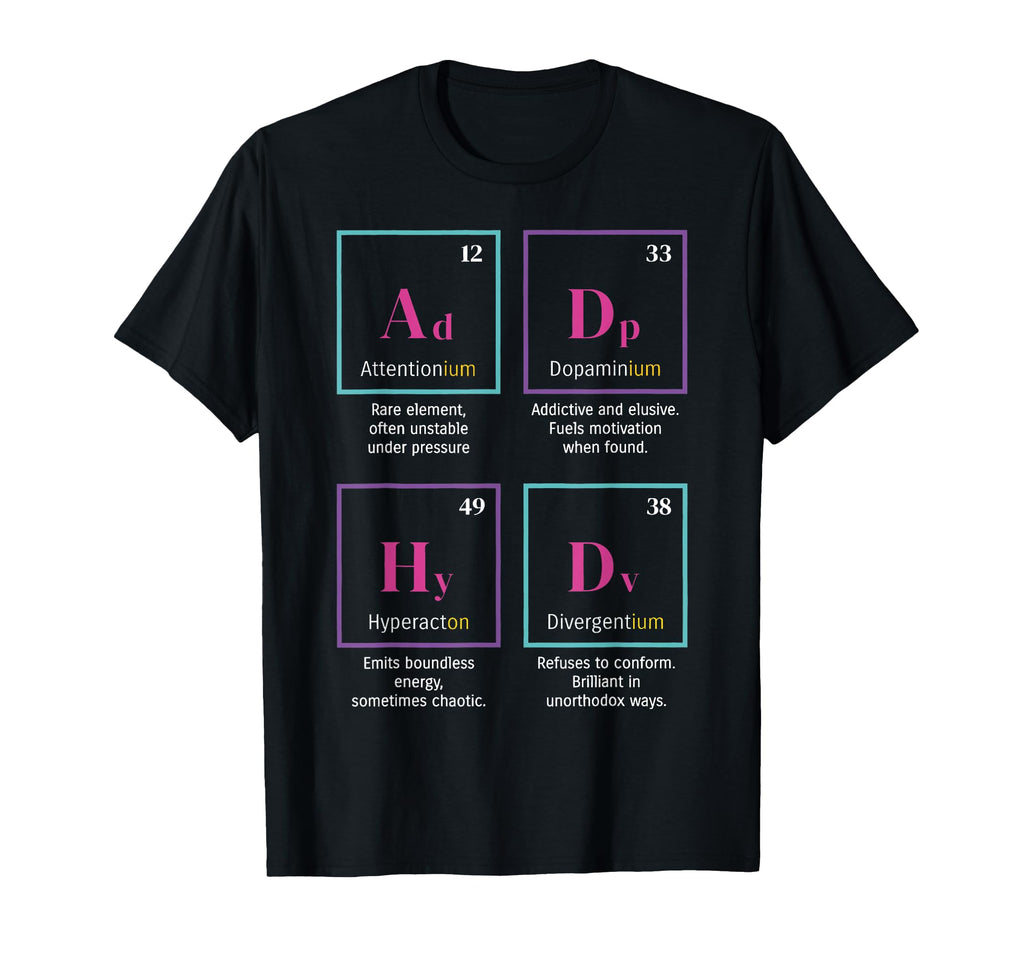 Adhd Elements Periodic Table T-Shirt - Novelty Apparel for Adults - T-Shirt, Sweatshirt, Hoodie