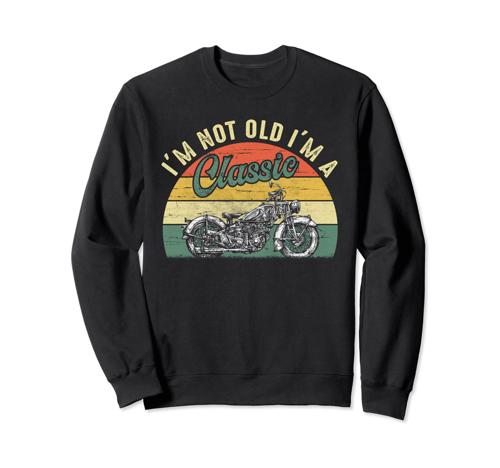 Im Not Old Im Motorcycle Sweatshirt - Custom Art Print Unisex - T-Shirt, Sweatshirt, Hoodie