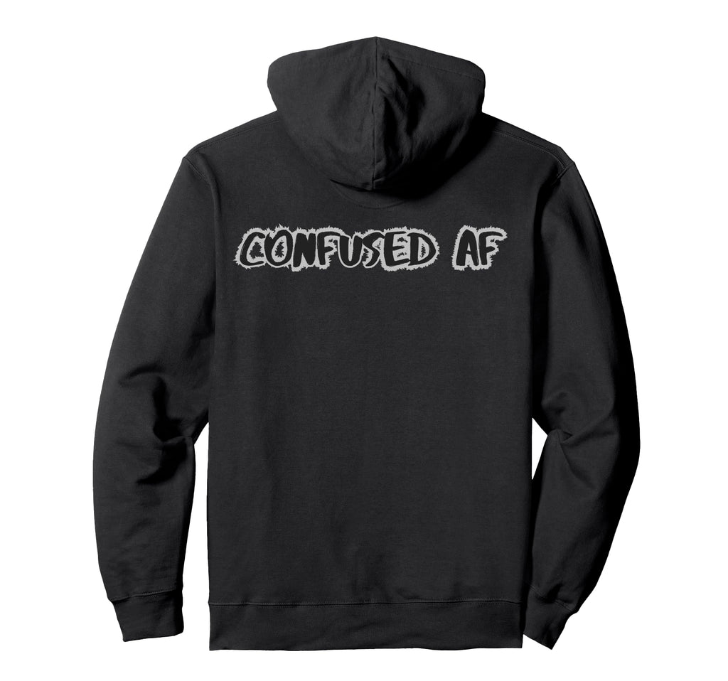 Confused Af Funny Sarcastic Overthinker Hoodie - Fun Novelty Design Unisex - T-Shirt, Sweatshirt, Hoodie