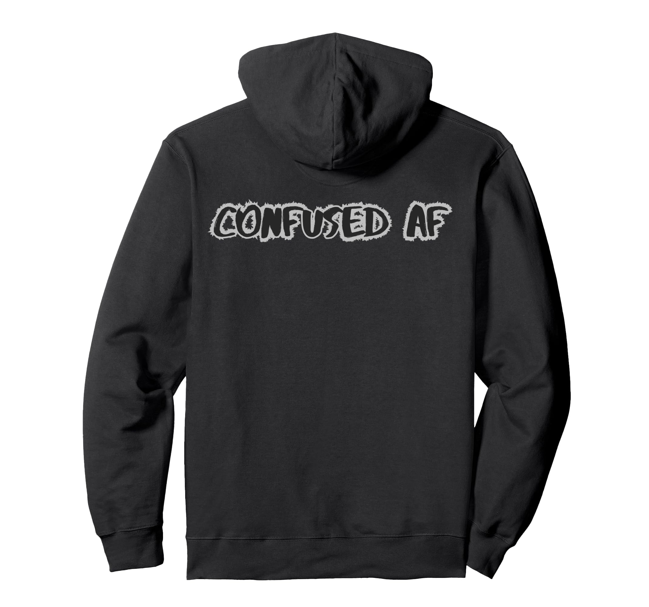 Confused Af Funny Sarcastic Overthinker Hoodie - Fun Novelty Design Unisex - T-Shirt, Sweatshirt, Hoodie