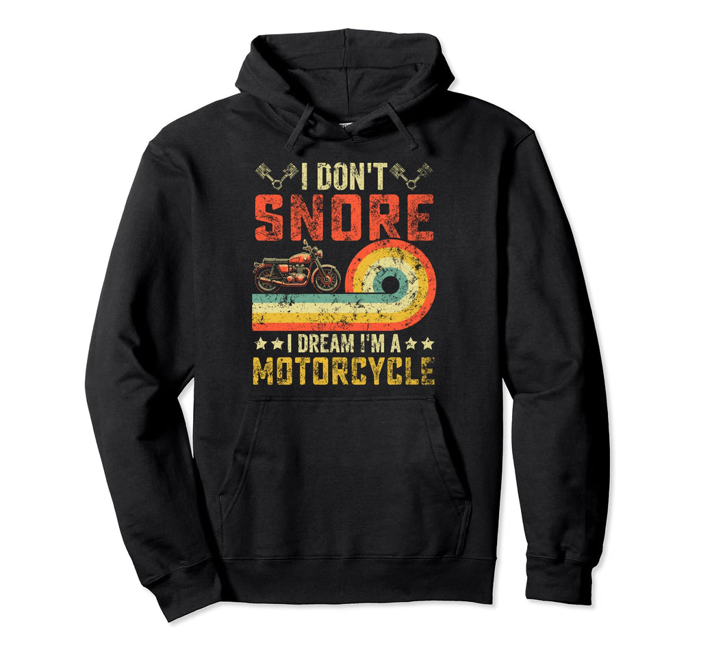 I Dont Snore I Dream Im Motorcycle Gifts Hoodie - Unique Graphic Men Women - T-Shirt, Sweatshirt, Hoodie