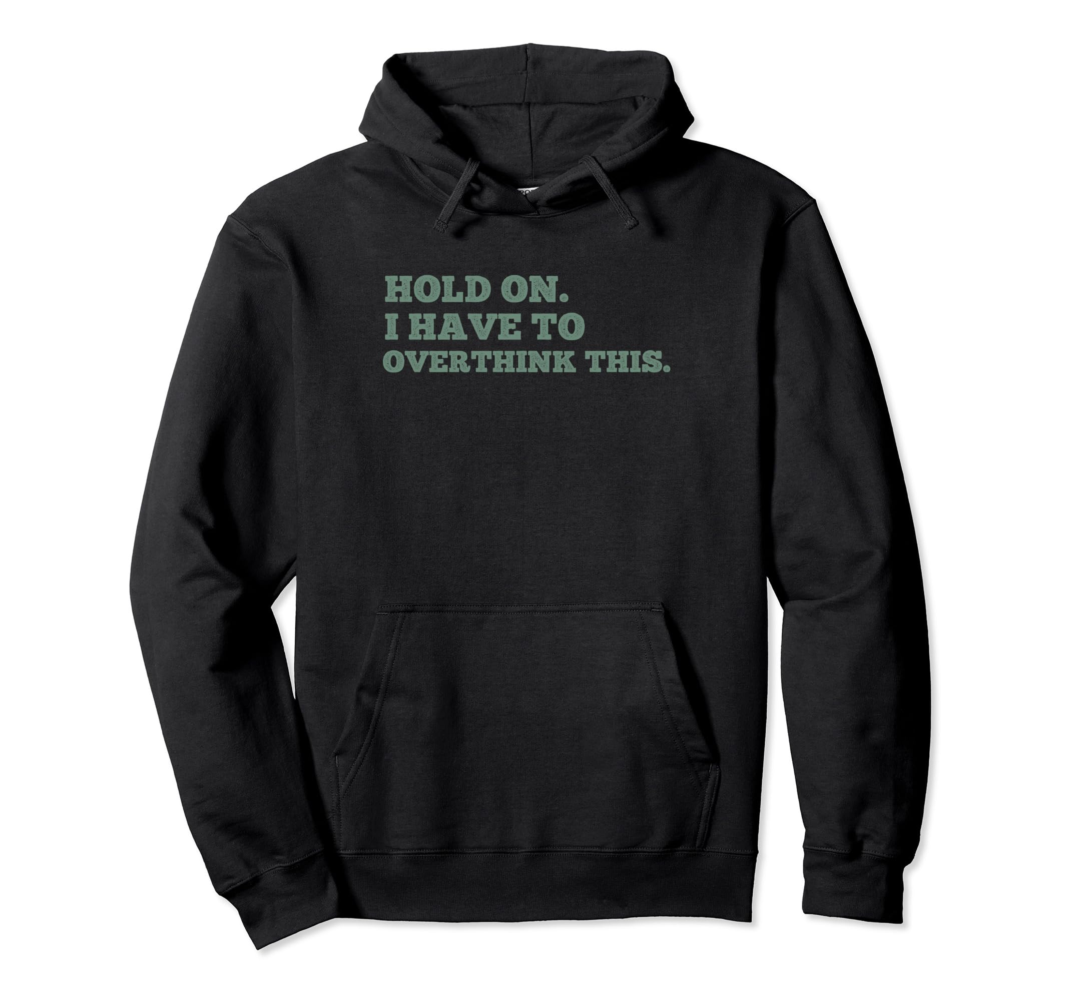 Hold I Have To Overthink This Worrier Hoodie - Custom Art Print Men Women - T-Shirt, Sweatshirt, Hoodie