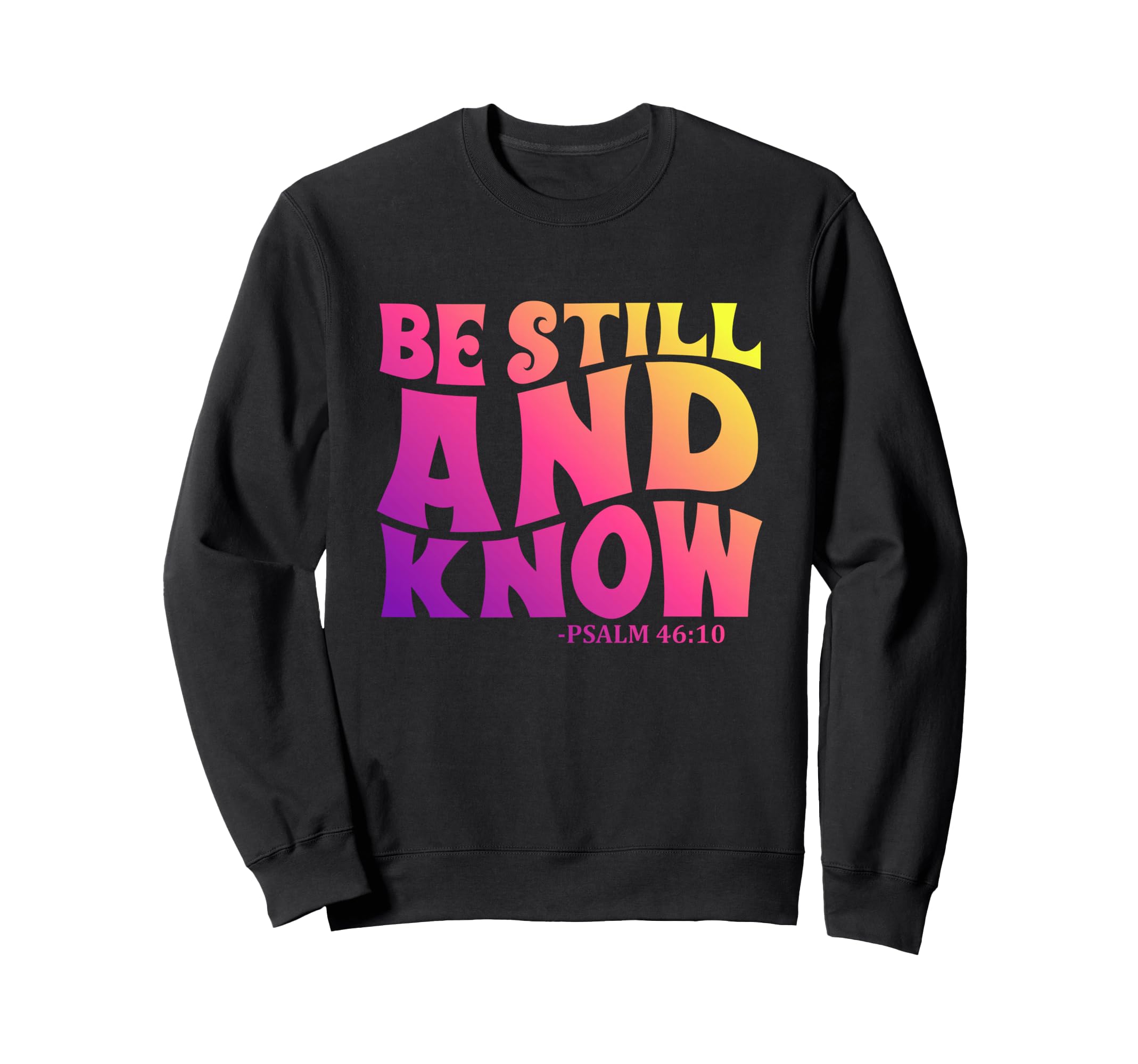 Modern Be Still And Know Bible Verse Sweatshirt - Aesthetic Graphic Unisex - T-Shirt, Sweatshirt, Hoodie