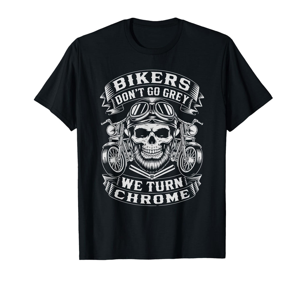 Funny Bikers Dont Go Grey Funny Biker T-Shirt - Fun Novelty Design Unisex - T-Shirt, Sweatshirt, Hoodie