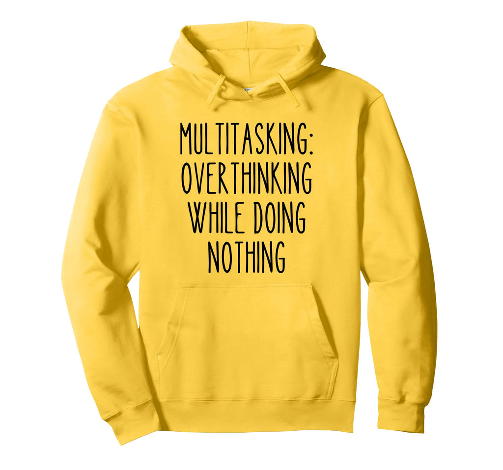 Multitasking Overthinking Funny Hoodie - Trendy Graphic Men Women - T-Shirt, Sweatshirt, Hoodie