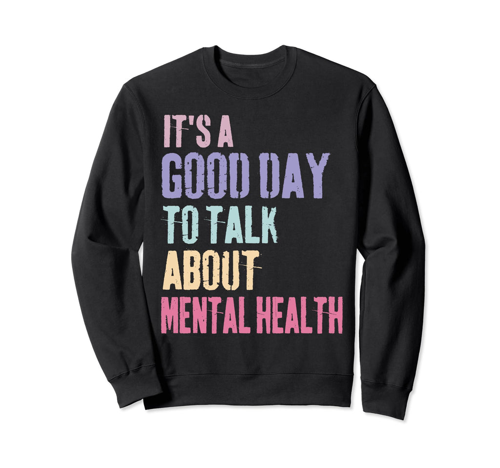 Its Good Day To Talk About Mental Sweatshirt - Trendy Graphic for Adults - T-Shirt, Sweatshirt, Hoodie