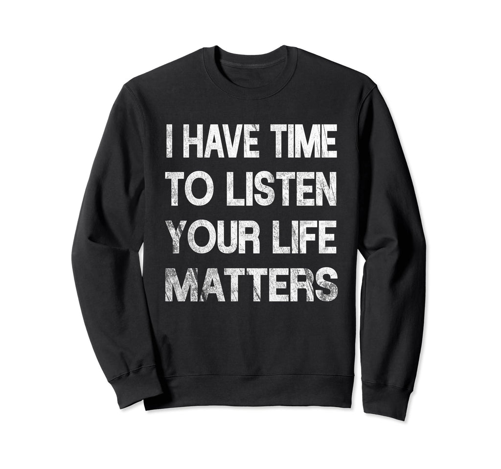I Have Time To Listen Suicide Sweatshirt - Minimalist Print Men Women - T-Shirt, Sweatshirt, Hoodie