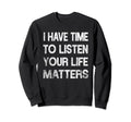 I Have Time To Listen Suicide Sweatshirt - Minimalist Print Men Women - T-Shirt, Sweatshirt, Hoodie