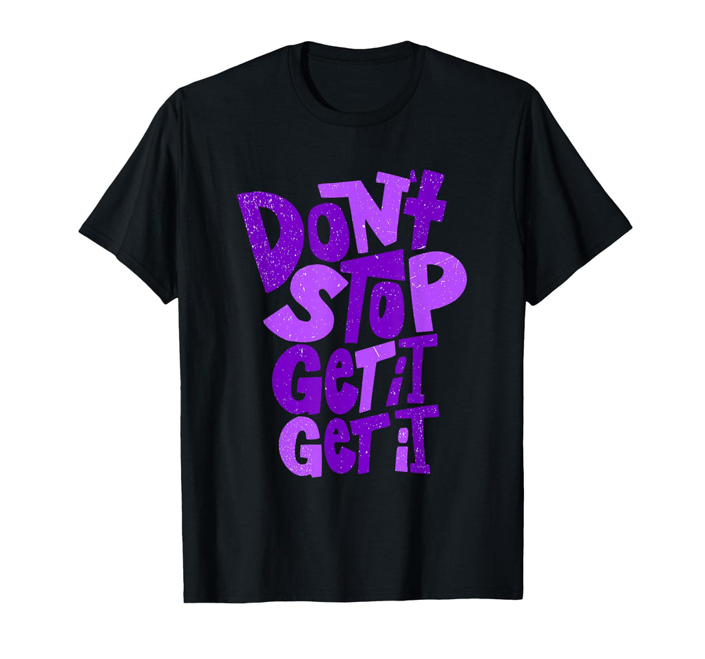 Purple Dont Stop Get It X2 T-Shirt - Streetwear Style Unisex - T-Shirt, Sweatshirt, Hoodie
