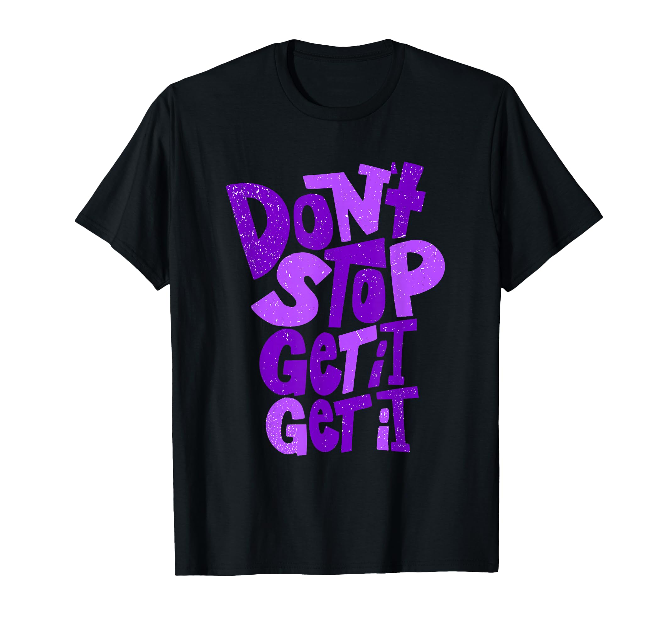 Purple Dont Stop Get It X2 T-Shirt - Streetwear Style Unisex - T-Shirt, Sweatshirt, Hoodie