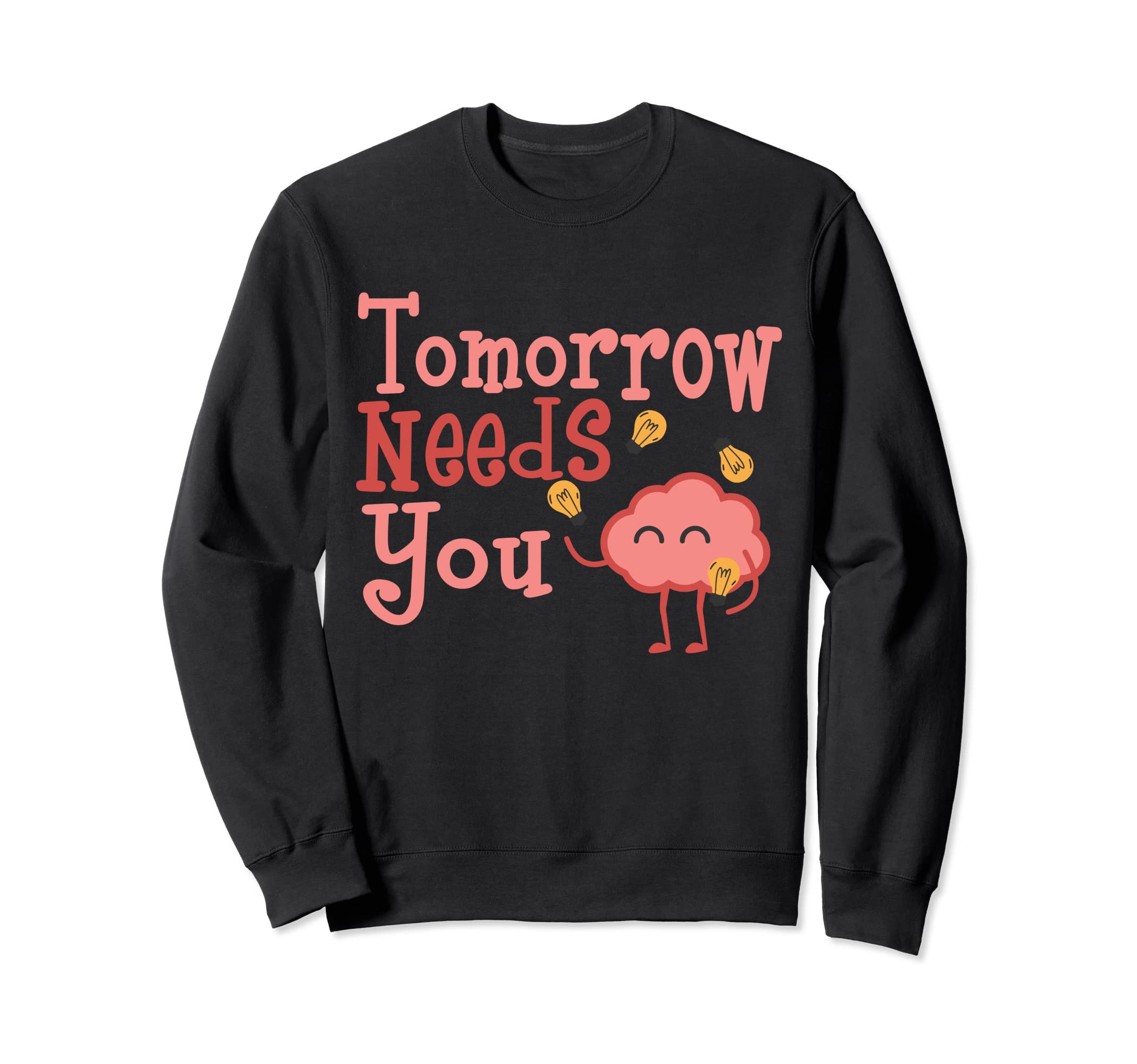 Tomorrow Needs You Mental Health Sweatshirt - Novelty Apparel for Adults - T-Shirt, Sweatshirt, Hoodie