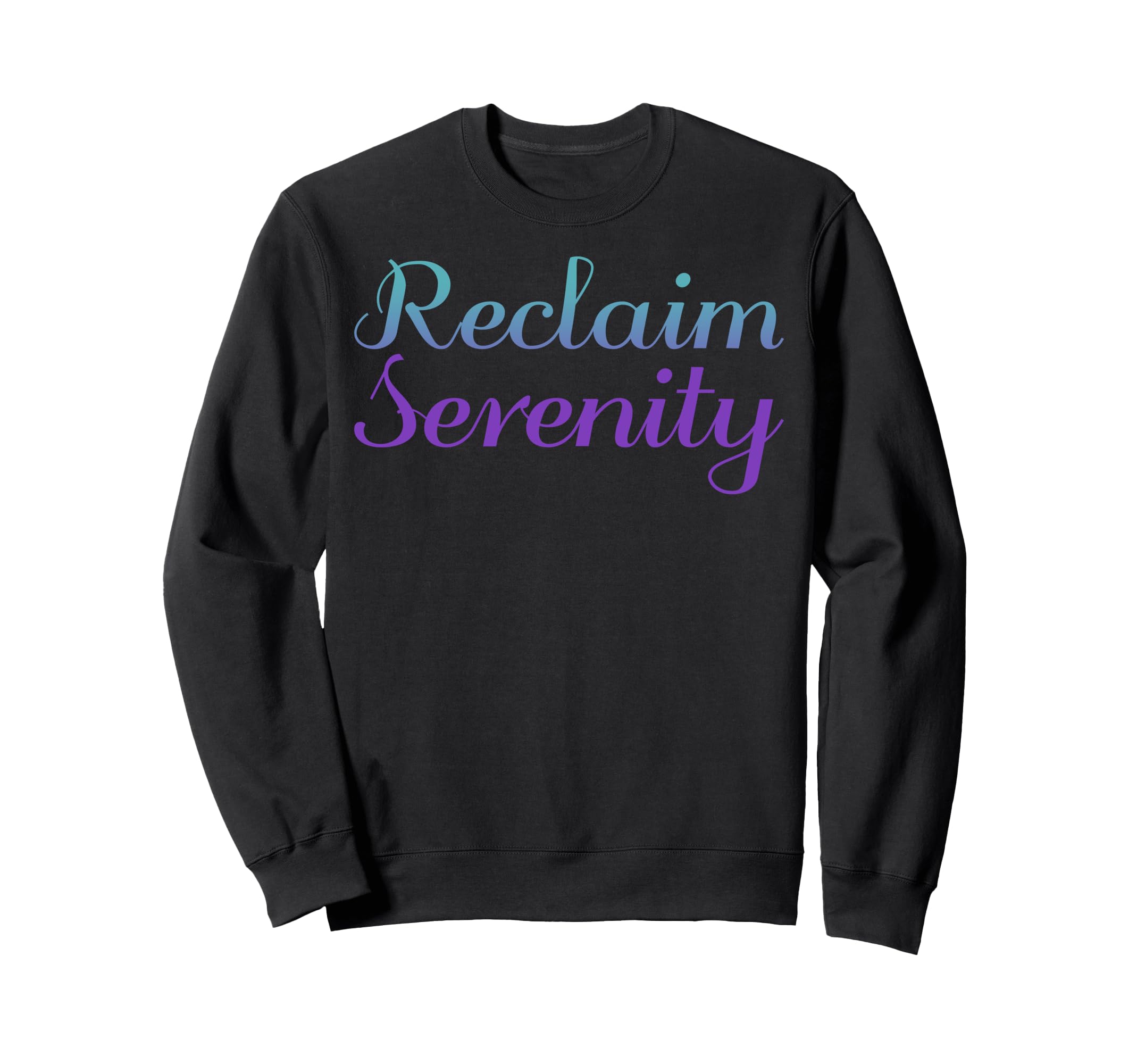 Reclaim Serenity Mental Health Sweatshirt - Fun Novelty Design Unisex - T-Shirt, Sweatshirt, Hoodie